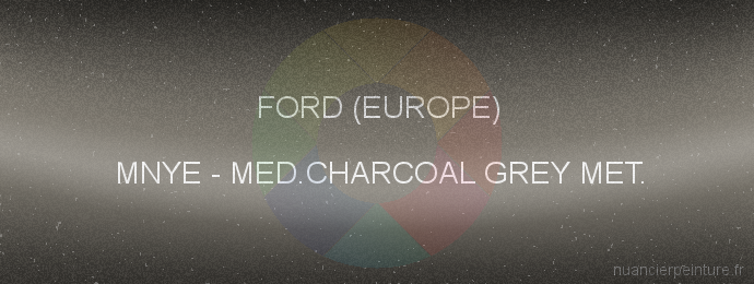 Peinture Ford (europe) MNYE Med.charcoal Grey Met.