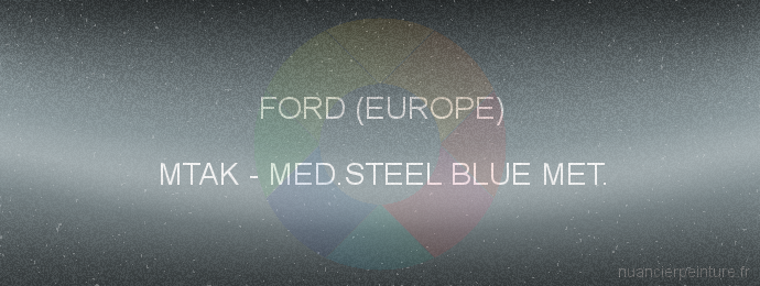 Peinture Ford (europe) MTAK Medium Steel Blue Met.