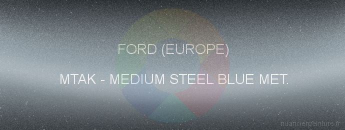 Peinture Ford (europe) MTAK Medium Steel Blue Met.