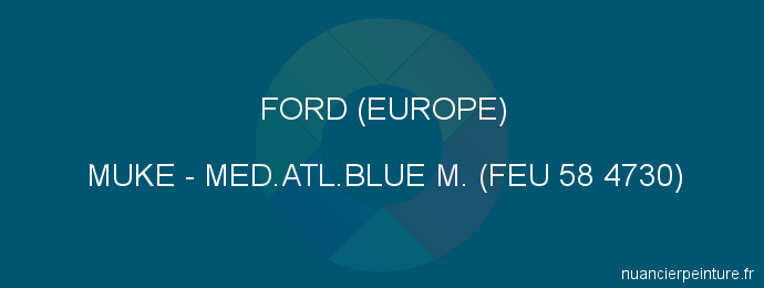 Peinture Ford (europe) MUKE Med.atl.blue M. (feu 58 4730)