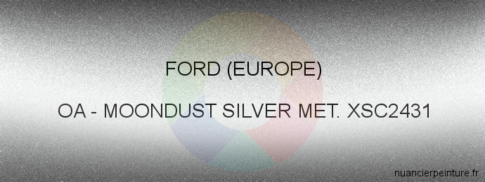 Peinture Ford (europe) OA Moondust Silver Met. Xsc2431