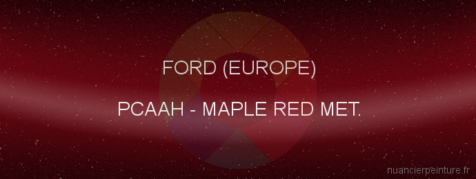 Peinture Ford (europe) PCAAH Maple Red Met.