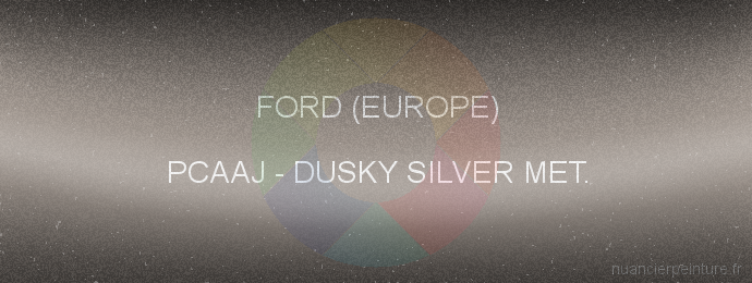 Peinture Ford (europe) PCAAJ Dusky Silver Met.