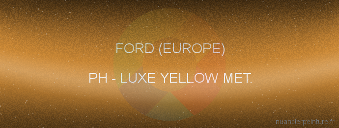 Peinture Ford (europe) PH Luxe Yellow Met.