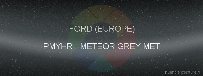 Peinture Ford (europe) PMYHR Meteor Grey Met.