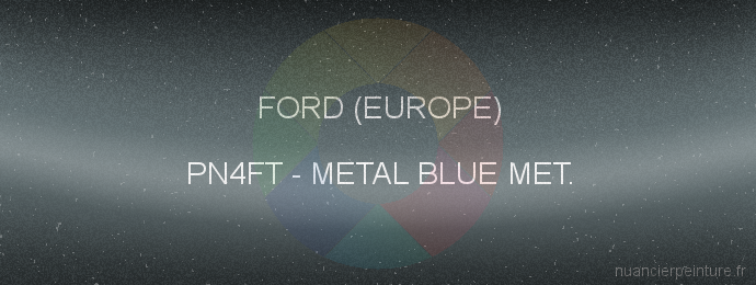 Peinture Ford (europe) PN4FT Metal Blue Met.