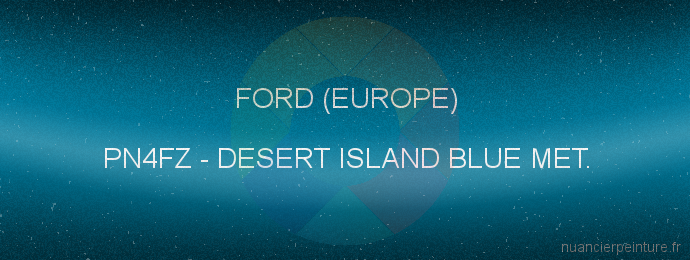 Peinture Ford (europe) PN4FZ Desert Island Blue Met.