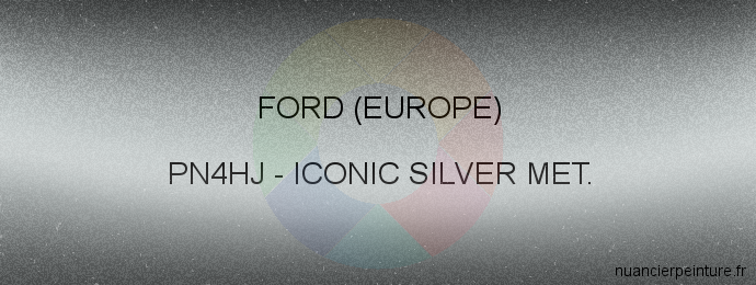 Peinture Ford (europe) PN4HJ Iconic Silver Met.