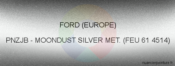 Peinture Ford (europe) PNZJB Moondust Silver Met. (feu 61 4514)