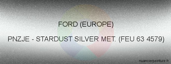 Peinture Ford (europe) PNZJE Stardust Silver Met. (feu 63 4579)