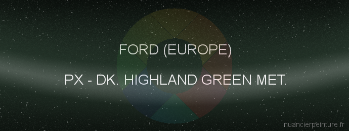 Peinture Ford (europe) PX Dk. Highland Green Met.