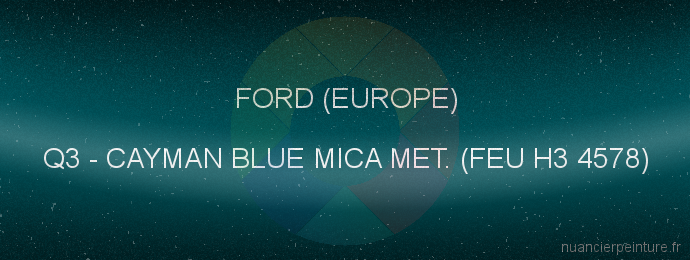 Peinture Ford (europe) Q3 Cayman Blue Mica Met. (feu H3 4578)