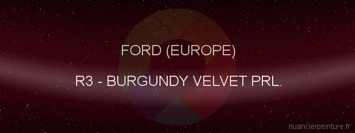 Peinture Ford (europe) R3 Burgundy Velvet Prl.