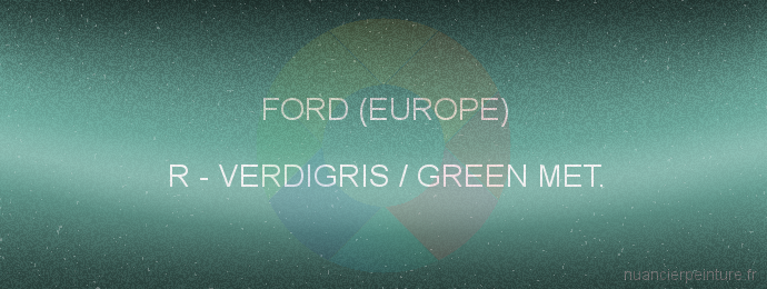Peinture Ford (europe) R Verdigris / Green Met.