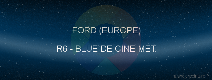 Peinture Ford (europe) R6 Blue De Cine Met.