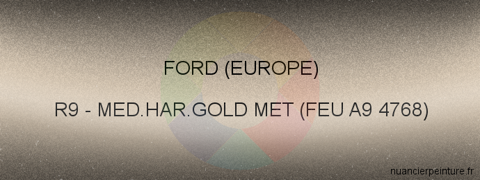 Peinture Ford (europe) R9 Med.har.gold Met (feu A9 4768)