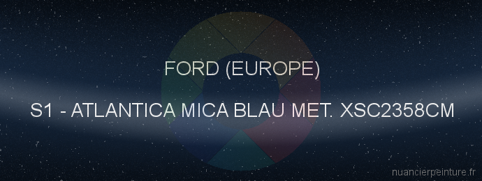Peinture Ford (europe) S1 Atlantica Mica Blau Met. Xsc2358cm