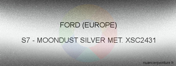 Peinture Ford (europe) S7 Moondust Silver Met. Xsc2431