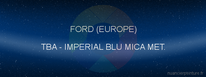 Peinture Ford (europe) TBA Imperial Blu Mica Met.