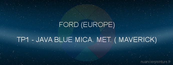 Peinture Ford (europe) TP1 Java Blue Mica. Met. ( Maverick)