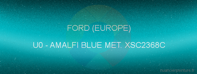 Peinture Ford (europe) U0 Amalfi Blue Met. Xsc2368c