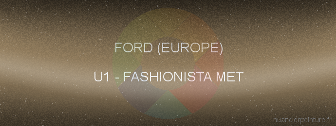 Peinture Ford (europe) U1 Fashionista Met
