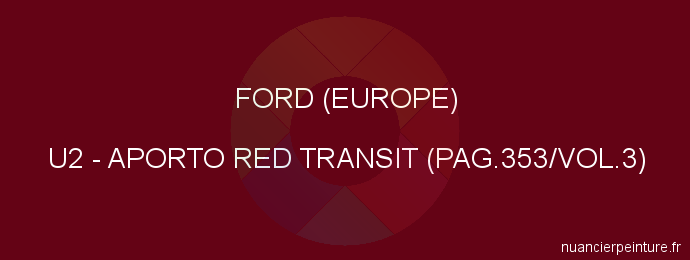 Peinture Ford (europe) U2 Aporto Red Transit (pag.353/vol.3)