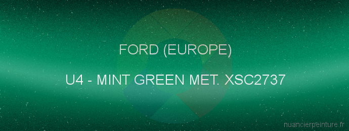 Peinture Ford (europe) U4 Mint Green Met. Xsc2737