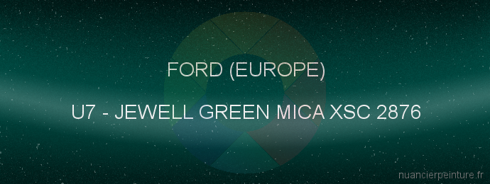 Peinture Ford (europe) U7 Jewell Green Mica Xsc 2876