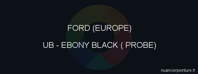 Peinture Ford (europe) UB Ebony Black ( Probe)