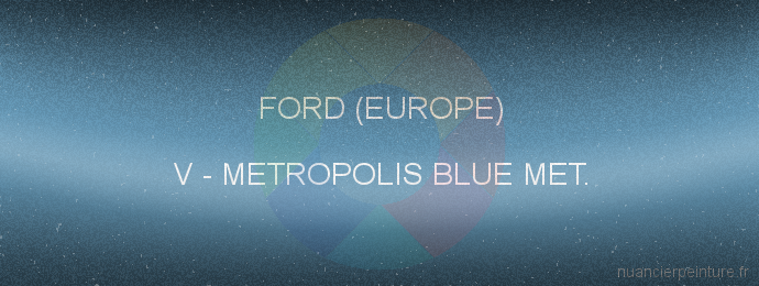 Peinture Ford (europe) V Metropolis Blue Met.