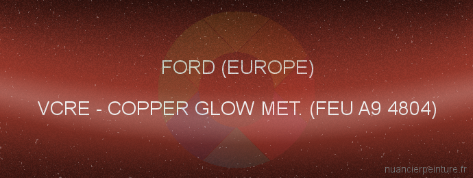 Peinture Ford (europe) VCRE Copper Glow Met. (feu A9 4804)