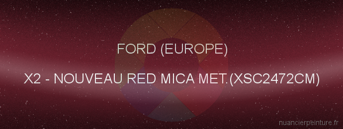 Peinture Ford (europe) X2 Nouveau Red Mica Met.(xsc2472cm)