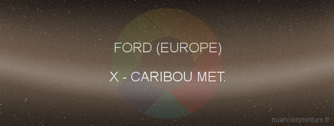 Peinture Ford (europe) X Caribou Met.