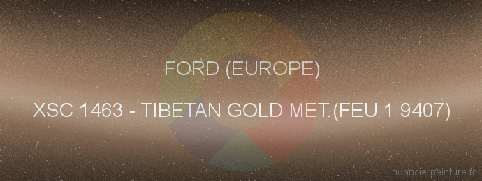 Peinture Ford (europe) XSC 1463 Tibetan Gold Met.(feu 1 9407)