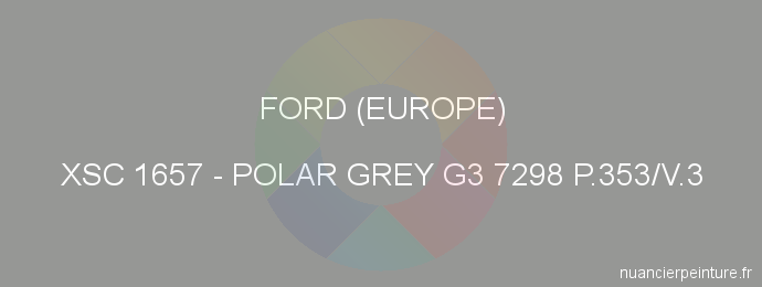Peinture Ford (europe) XSC 1657 Polar Grey G3 7298 P.353/v.3