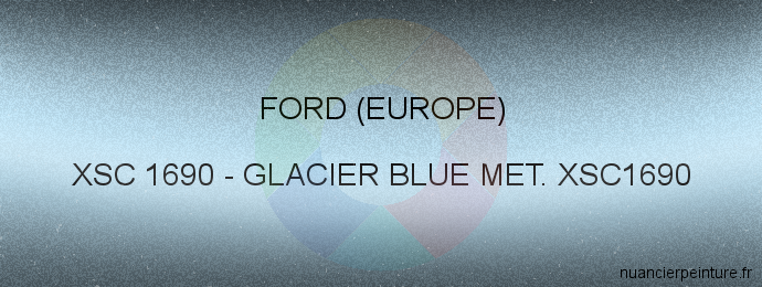 Peinture Ford (europe) XSC 1690 Glacier Blue Met. Xsc1690