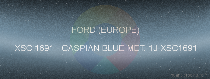 Peinture Ford (europe) XSC 1691 Caspian Blue Met. 1j-xsc1691