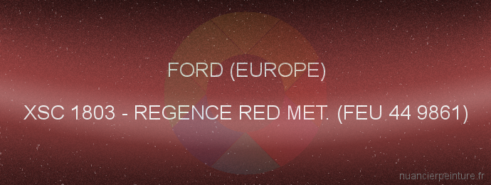 Peinture Ford (europe) XSC 1803 Regence Red Met. (feu 44 9861)