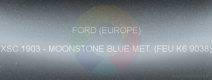 Peinture Ford (europe) XSC 1903 Moonstone Blue Met. (feu K6 9038)