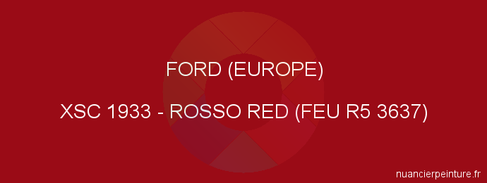 Peinture Ford (europe) XSC 1933 Rosso Red (feu R5 3637)
