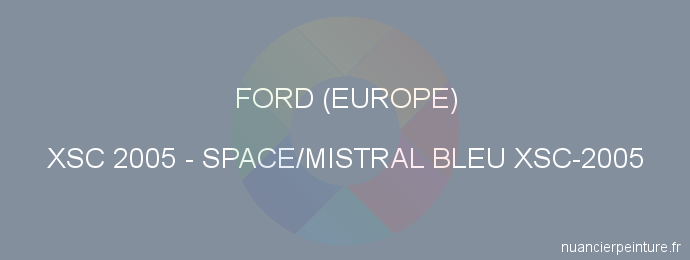 Peinture Ford (europe) XSC 2005 Space/mistral Bleu Xsc-2005