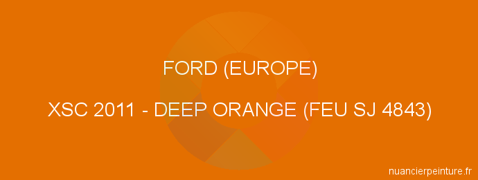 Peinture Ford (europe) XSC 2011 Deep Orange (feu Sj 4843)