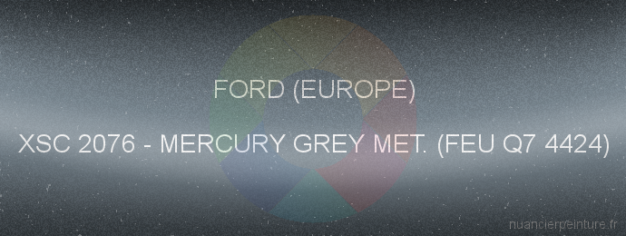 Peinture Ford (europe) XSC 2076 Mercury Grey Met. (feu Q7 4424)