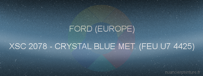 Peinture Ford (europe) XSC 2078 Crystal Blue Met. (feu U7 4425)
