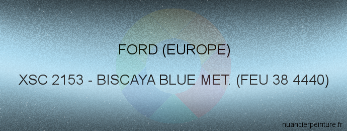 Peinture Ford (europe) XSC 2153 Biscaya Blue Met. (feu 38 4440)