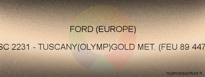 Peinture Ford (europe) XSC 2231 Tuscany(olymp)gold Met. (feu 89 4475)