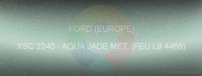 Peinture Ford (europe) XSC 2240 Aqua Jade Met. (feu L9 4468)