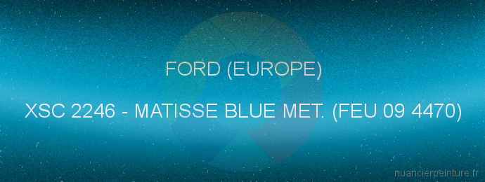 Peinture Ford (europe) XSC 2246 Matisse Blue Met. (feu 09 4470)