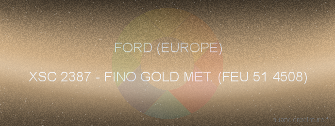 Peinture Ford (europe) XSC 2387 Fino Gold Met. (feu 51 4508)